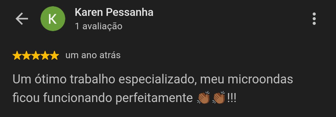 Avaliação de 5 estrelas de Karen Pessanha: ótimo trabalho especializado, micro-ondas funcionando perfeitamente.